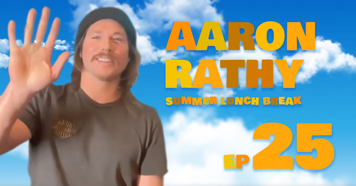 Summer Lunch Break: Episode 25 with Aaron Rathy