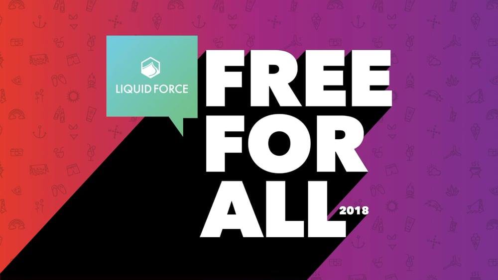 Liquid Force Free For All