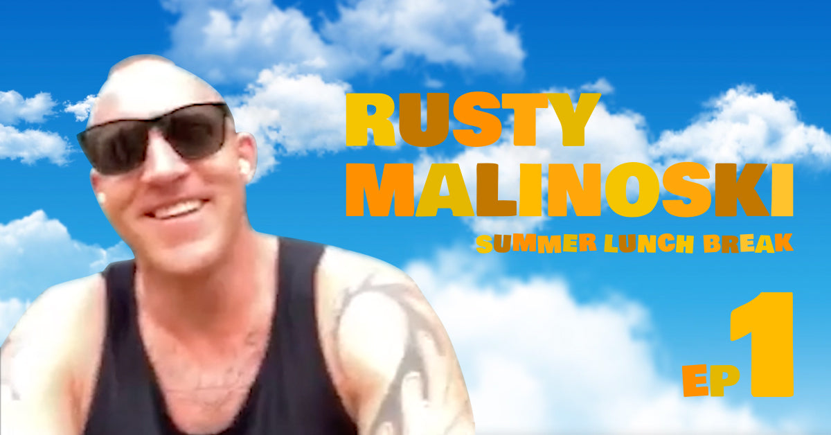 Summer Lunch Break: Episode 1 with Rusty Malinoski