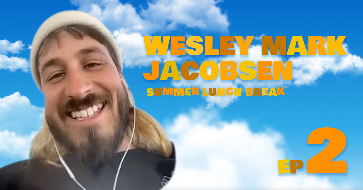 Summer Lunch Break: Episode 2 with Wesley Mark Jacobsen